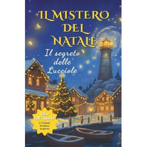 Deschamps, Clara Il Mistero di Natale – Il Segreto delle Lucciole: Romanzo dell’Avvento per Bambini dai 7 ai 12 Anni 24 Capitoli per un Dicembre Magico e Pieno di Indovinelli Deschamps, Clara Il Mistero di Natale – Il Segreto delle Lucciole: Romanzo dell’Avvento per Bambini dai 7 ai 12 Anni 24 Capitoli per un Dicembre Magico e Pieno di Indovinelli