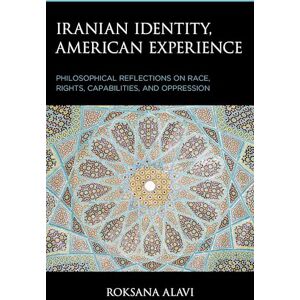 Lexington Books Iranian Identity, American Experience: Philosophical Reflections on Race, Rights, Capabilities, and Oppression (Philosophy of Race) Lexington Books Iranian Identity, American Experience: Philosophical Reflections on Race, Rights, Capabilities, and Oppression (Philosophy of Race)