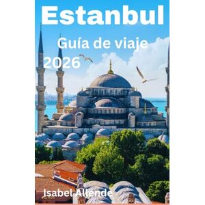 Allende, Isabel Estanbul Guía de viaje 2026 Allende, Isabel Estanbul Guía de viaje 2026