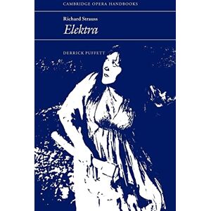 Puffett, Derrick Richard Strauss: Elektra: Elektra (Cambridge Opera Handbooks) Puffett, Derrick Richard Strauss: Elektra: Elektra (Cambridge Opera Handbooks)