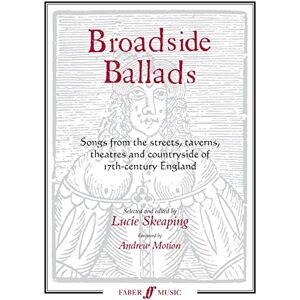Lucie Skeaping Broadside Ballads: Songs from the Streets, Taverns, Theatres and Countryside of 17th Century England: Songs from the Streets, Taverns, Theaters, and Countryside of 17th-century England (Faber Edition) Lucie Skeaping Broadside Ballads: Songs from the Streets, Taverns, Theatres and Countryside of 17th Century England: Songs from the Streets, Taverns, Theaters, and Countryside of 17th-century England (Faber Edition)