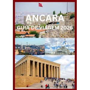 Emma, Reymond ANCARA GUIA DE VIAGEM 2026: Descubra a herança atemporal de Ancara: ruas vibrantes e charme moderno Emma, Reymond ANCARA GUIA DE VIAGEM 2026: Descubra a herança atemporal de Ancara: ruas vibrantes e charme moderno