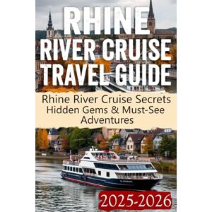 Derek, Petra Rhine River Cruise Travel Guide 2025 2026: Discover the Hidden Secrets of the Rhine River Cruise: Your Ultimate Travel Guide to Must-Visit ... for the Perfect European River Adventure! Derek, Petra Rhine River Cruise Travel Guide 2025 2026: Discover the Hidden Secrets of the Rhine River Cruise: Your Ultimate Travel Guide to Must-Visit ... for the Perfect European River Adventure!