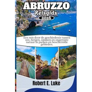 Luke, Robert E. ABRUZZO REISGIDS 2026: Een reis door de geschiedenis tussen zee, bergen, smaken en ongerepte natuur in parken en beschermde gebieden Luke, Robert E. ABRUZZO REISGIDS 2026: Een reis door de geschiedenis tussen zee, bergen, smaken en ongerepte natuur in parken en beschermde gebieden