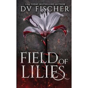 Fischer, DV Field of Lilies: A Curvy Girl Dark Romance (Bouquet of Lies Duet) Fischer, DV Field of Lilies: A Curvy Girl Dark Romance (Bouquet of Lies Duet)