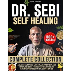 Marwen, Selena Dr. Sebi Self Healing Complete Collection: Alkaline Nutrition, Anti-Inflammatory Diet, and Herbal Remedies for Restoring Balance and Natural Wellness with Dr. Sebi’s Method Marwen, Selena Dr. Sebi Self Healing Complete Collection: Alkaline Nutrition, Anti-Inflammatory Diet, and Herbal Remedies for Restoring Balance and Natural Wellness with Dr. Sebi’s Method