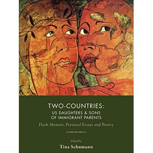 Red Hen Press Two-Countries: US Daughters & Sons of Immigrant Parents: Flash Memoir, Personal Essays and Poetry Red Hen Press Two-Countries: US Daughters & Sons of Immigrant Parents: Flash Memoir, Personal Essays and Poetry