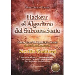 Tomasi, Marco Macrì Hackear el Algoritmo del Subconsciente: Cómo Crear Tu Realidad a través de las Enseñanzas de Neville Goddard Tomasi, Marco Macrì Hackear el Algoritmo del Subconsciente: Cómo Crear Tu Realidad a través de las Enseñanzas de Neville Goddard