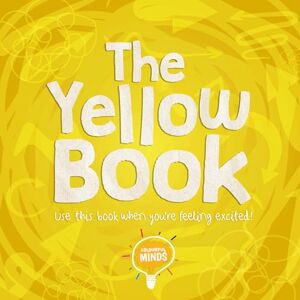 William Anthony The Yellow Book (Colourful Minds): Use this book when you're feeling excited! William Anthony The Yellow Book (Colourful Minds): Use this book when you're feeling excited!