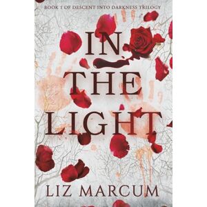Marcum, Liz In The Light: Book 1 Descent Into Darkness Marcum, Liz In The Light: Book 1 Descent Into Darkness