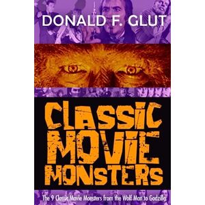 Glut, Donald F. Classic Movie Monsters (The Legendary Movie Monsters) Glut, Donald F. Classic Movie Monsters (The Legendary Movie Monsters)