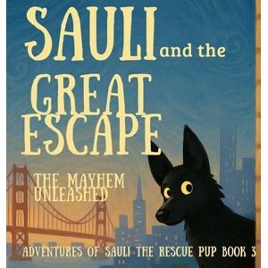 Jay, Kay Sauli and the Great Escape: The Mayhem Unleashed: 3 (Adventures of Sauli the Rescue Pup) Jay, Kay Sauli and the Great Escape: The Mayhem Unleashed: 3 (Adventures of Sauli the Rescue Pup)