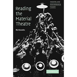 Knowles, Ric Reading the Material Theatre (Theatre and Performance Theory) Knowles, Ric Reading the Material Theatre (Theatre and Performance Theory)