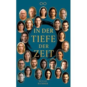 Rathmer, Detlef In der Tiefe der Zeit: 27 Geschichten über Verlust, Geheimnisse und die verborgene Kraft des Lebens Rathmer, Detlef In der Tiefe der Zeit: 27 Geschichten über Verlust, Geheimnisse und die verborgene Kraft des Lebens