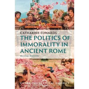Edwards, Catharine The Politics of Immorality in Ancient Rome (Cambridge Classical Classics) Edwards, Catharine The Politics of Immorality in Ancient Rome (Cambridge Classical Classics)