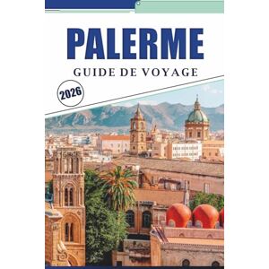 Brey, David K. PALERME GUIDE DE VOYAGE 2026: Explorer la capitale de la Sicile à travers la culture locale, les principales attractions, les monuments historiques, ... du quartier pour une visite bien planifiée Brey, David K. PALERME GUIDE DE VOYAGE 2026: Explorer la capitale de la Sicile à travers la culture locale, les principales attractions, les monuments historiques, ... du quartier pour une visite bien planifiée
