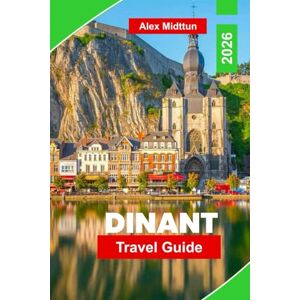 Midttun, Alex Dinant Travel Guide 2026: Discover Riverside Views, Historic Landmarks, Local Cuisine, Outdoor Activities, and Essential Tips for Your Belgium Getaway Midttun, Alex Dinant Travel Guide 2026: Discover Riverside Views, Historic Landmarks, Local Cuisine, Outdoor Activities, and Essential Tips for Your Belgium Getaway