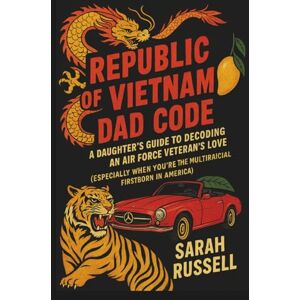 Russell, Sarah Republic of Vietnam Dad Code: A Daughter's Guide to Decoding An Air Force Veteran's Love (Especially When You're The Multiracial Firstborn in America) (REPUBLIC OF VIETNAM DAD CODE SERIES) Russell, Sarah Republic of Vietnam Dad Code: A Daughter's Guide to Decoding An Air Force Veteran's Love (Especially When You're The Multiracial Firstborn in America) (REPUBLIC OF VIETNAM DAD CODE SERIES)