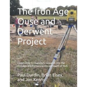 Kenny, Dr Jon The Iron Age Ouse and Derwent Project: Community Archaeology research into the Iron Age and Roman Landscape south of York (Jon Kenny community archaeology) Kenny, Dr Jon The Iron Age Ouse and Derwent Project: Community Archaeology research into the Iron Age and Roman Landscape south of York (Jon Kenny community archaeology)