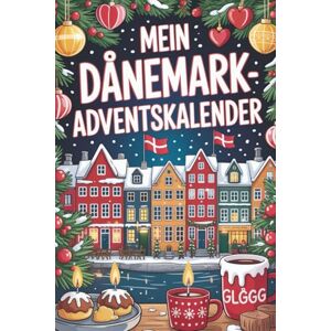 Bente, Finn Mein Dänemark Adventskalender: 24 Tage voller Hygge, Jul und jede menge Wissen, ein Buch für Dänemark Fans welche die Tradition mögen, Perfekt als Geschenk Bente, Finn Mein Dänemark Adventskalender: 24 Tage voller Hygge, Jul und jede menge Wissen, ein Buch für Dänemark Fans welche die Tradition mögen, Perfekt als Geschenk