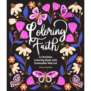 Mossman, Ginny Coloring Faith: A Christian Coloring Book for Women Featuring Bible Verses and Inspirational Art Mossman, Ginny Coloring Faith: A Christian Coloring Book for Women Featuring Bible Verses and Inspirational Art