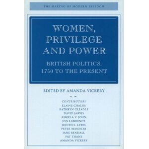 Stanford University Press Women, Privilege, and Power: British Politics, 1750 to the Present (The Making of Modern Freedom) Stanford University Press Women, Privilege, and Power: British Politics, 1750 to the Present (The Making of Modern Freedom)