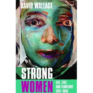 Wallace, David Strong Women: Life, Text, And Territory 1347-1645 (Clarendon Lectures In English) Wallace, David Strong Women: Life, Text, And Territory 1347-1645 (Clarendon Lectures In English)
