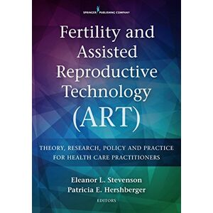 Springer Publishing Company Fertility and Assisted Reproductive Technology (ART): Theory, Research, Policy and Practice for Health Care Practitioners Springer Publishing Company Fertility and Assisted Reproductive Technology (ART): Theory, Research, Policy and Practice for Health Care Practitioners