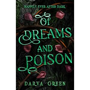 Green, Darva Of Dreams and Poison: The Dragon and The Devouring Tree Part 1 (Happily Ever After Dark) Green, Darva Of Dreams and Poison: The Dragon and The Devouring Tree Part 1 (Happily Ever After Dark)