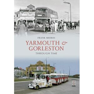 Meeres, Frank Yarmouth and Gorleston Through Time Meeres, Frank Yarmouth and Gorleston Through Time