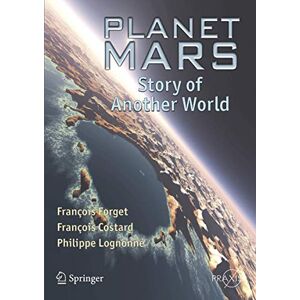 Forget, François Planet Mars: Story of Another World (Springer Praxis Books) Forget, François Planet Mars: Story of Another World (Springer Praxis Books)
