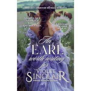 Sinclair, Violet An Earl Worth Writing For: 4 (American Heiresses English Edition) Sinclair, Violet An Earl Worth Writing For: 4 (American Heiresses English Edition)