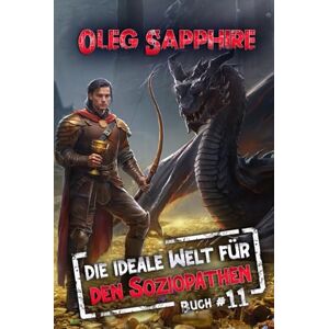 Sapphire Die ideale Welt für den Soziopathen (Buch 11): Ein apokalyptisches LitRPG-Abenteuer Sapphire Die ideale Welt für den Soziopathen (Buch 11): Ein apokalyptisches LitRPG-Abenteuer