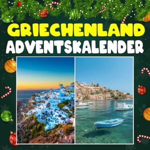 William, Salvatore K. Griechenland advantkalnder: 24 täglich faszinierende Griechenland-Fakten und spektakuläre Bilder William, Salvatore K. Griechenland advantkalnder: 24 täglich faszinierende Griechenland-Fakten und spektakuläre Bilder