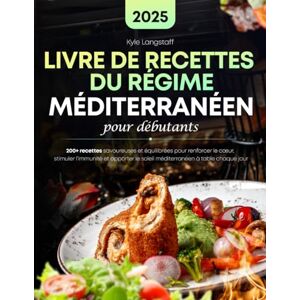 Langstaff, Kyle Livre De Recettes Du Regime, Méditerranéen Pour Débutants: 200+ recettes savoureuses et équilibrées pour renforcer le cœur, stimuler l'immunité et apporter le soleil méditerranéen à table chaque jour Langstaff, Kyle Livre De Recettes Du Regime, Méditerranéen Pour Débutants: 200+ recettes savoureuses et équilibrées pour renforcer le cœur, stimuler l'immunité et apporter le soleil méditerranéen à table chaque jour