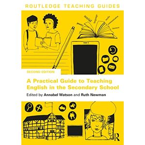 A Practical Guide to Teaching English in the Secondary School (Routledge Teaching Guides) A Practical Guide to Teaching English in the Secondary School (Routledge Teaching Guides)
