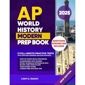 O. ISAIAH, LIAM AP WORLD HISTORY PREP BOOK: The Ultimate Study Guide with Modern Insights, 5 Full-Length Practice Tests, In-Depth Review, Complete Answer ... Study Plans, and Stress-Free Success Tips O. ISAIAH, LIAM AP WORLD HISTORY PREP BOOK: The Ultimate Study Guide with Modern Insights, 5 Full-Length Practice Tests, In-Depth Review, Complete Answer ... Study Plans, and Stress-Free Success Tips