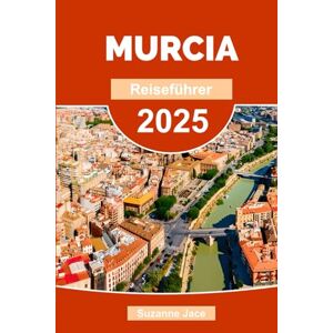 Jace, Suzanne Murcia Reiseführer 2025: Entdecken Sie historische Stätten, landschaftliche Wunder und lokale Aromen im Südosten Spaniens Jace, Suzanne Murcia Reiseführer 2025: Entdecken Sie historische Stätten, landschaftliche Wunder und lokale Aromen im Südosten Spaniens