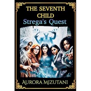 Mizutani, Aurora The Seventh Child Strega's Quest: 4 (The Seventh Spawned Pentalogy Saga) Mizutani, Aurora The Seventh Child Strega's Quest: 4 (The Seventh Spawned Pentalogy Saga)