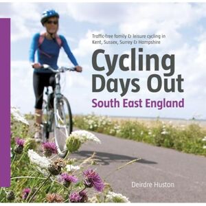 Deirdre Huston Cycling Days Out South East England: Traffic-free Family and Leisure Cycling in Kent, Sussex, Surrey and Hampshire Deirdre Huston Cycling Days Out South East England: Traffic-free Family and Leisure Cycling in Kent, Sussex, Surrey and Hampshire