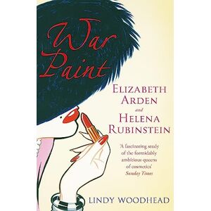 Woodhead, Lindy War Paint: Elizabeth Arden and Helena Rubinstein: Their Lives, their Times, their Rivalry Woodhead, Lindy War Paint: Elizabeth Arden and Helena Rubinstein: Their Lives, their Times, their Rivalry