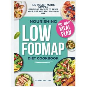 Willow, Serena The Nourishing Low-FODMAP Diet Cookbook: Relieve IBS, Eliminate Bloat and Restore Your Digestive Health with Delicious Recipes and a 60-Day Meal Plan. Heal Your Gut and Reclaim Your Life Willow, Serena The Nourishing Low-FODMAP Diet Cookbook: Relieve IBS, Eliminate Bloat and Restore Your Digestive Health with Delicious Recipes and a 60-Day Meal Plan. Heal Your Gut and Reclaim Your Life