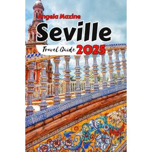 MAXINE, ANGELA Seville Travel Guide 2025–2026: Discover secret gems, local culture, and authentic experiences in Seville’s historic streets and hidden corners. (Practical Tour Guides) MAXINE, ANGELA Seville Travel Guide 2025–2026: Discover secret gems, local culture, and authentic experiences in Seville’s historic streets and hidden corners. (Practical Tour Guides)