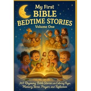 Jacinto, Mr. Jennifer Bernardo MY FIRST BIBLE BEDTIME STORIES: VOLUME 1: 365 Rhyming Bible Stories with Coloring Pages, Memory Verse Prayers, and Reflections Jacinto, Mr. Jennifer Bernardo MY FIRST BIBLE BEDTIME STORIES: VOLUME 1: 365 Rhyming Bible Stories with Coloring Pages, Memory Verse Prayers, and Reflections