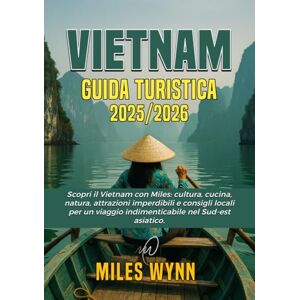 Wynn, Miles VIETNAM guida turistica 2025/2026: Scopri il Vietnam con Miles: cultura, cucina, natura, attrazioni imperdibili e consigli locali per un viaggio indimenticabile nel Sud-est asiatico. Wynn, Miles VIETNAM guida turistica 2025/2026: Scopri il Vietnam con Miles: cultura, cucina, natura, attrazioni imperdibili e consigli locali per un viaggio indimenticabile nel Sud-est asiatico.