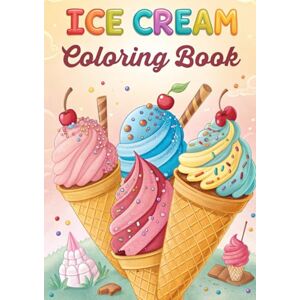 Saeed, Ms. Sana Ice Cream Coloring Book: 50 Sweet Treat Pages, Summer Fun: Delicious Ice Cream and Sweet Treats to Color Fun Summer Activity for Kids (Coloring Books) Saeed, Ms. Sana Ice Cream Coloring Book: 50 Sweet Treat Pages, Summer Fun: Delicious Ice Cream and Sweet Treats to Color Fun Summer Activity for Kids (Coloring Books)