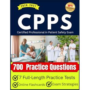 Kingswell, Aurelian CPPS Certified Professional in Patient Safety Exam Study Guide 2026–2027: With 700 Practice Questions, 7 Full-Length Practice Tests, and Online Flashcards for Exam Prep Kingswell, Aurelian CPPS Certified Professional in Patient Safety Exam Study Guide 2026–2027: With 700 Practice Questions, 7 Full-Length Practice Tests, and Online Flashcards for Exam Prep