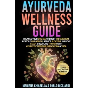 Ricciardi, Pablo Ayurveda Wellness Guide: Balance your Doshas to boost metabolism, restore gut health, reduce bloating, improve sleep & regulate thyroid with Ayurvedic Medicine, Meditation & Yoga Ricciardi, Pablo Ayurveda Wellness Guide: Balance your Doshas to boost metabolism, restore gut health, reduce bloating, improve sleep & regulate thyroid with Ayurvedic Medicine, Meditation & Yoga