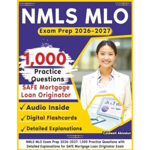 Abiodun, Caldwell NMLS MLO Exam Prep 2026 2027: 1,000 Practice Questions with Detailed Explanations for SAFE Mortgage Loan Originator Exam Abiodun, Caldwell NMLS MLO Exam Prep 2026 2027: 1,000 Practice Questions with Detailed Explanations for SAFE Mortgage Loan Originator Exam