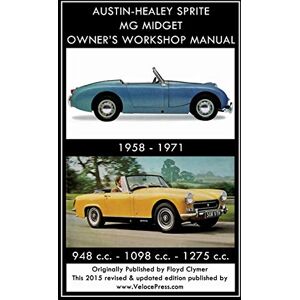 Clymer, Floyd AUSTIN-HEALEY SPRITE MG MIDGET OWNER'S WORKSHOP MANUAL 1958-1971 948 cc 1098 cc 1275 cc Clymer, Floyd AUSTIN-HEALEY SPRITE MG MIDGET OWNER'S WORKSHOP MANUAL 1958-1971 948 cc 1098 cc 1275 cc